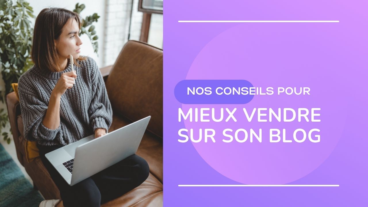 Nos ultimes conseils pour mieux vendre sur son blog