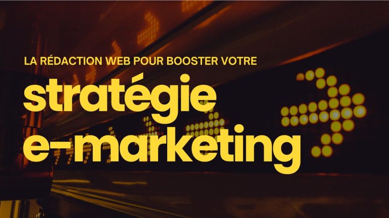 Comment la rédaction web peut propulser votre stratégie e-marketing ?