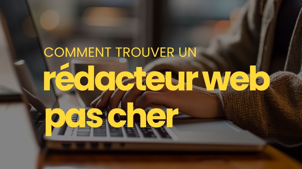 comment trouver rédacteur web pas cher