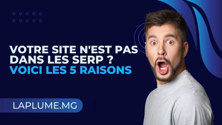 Votre site n’est pas dans les SERP ? Voici les 5 raisons