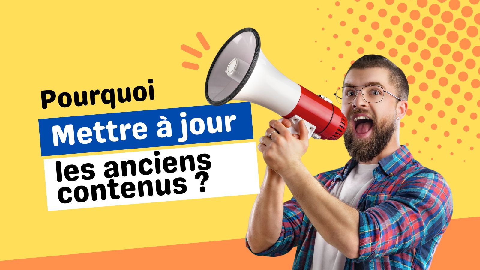 Référencement : les avantages de la mise à jour d’anciens contenus