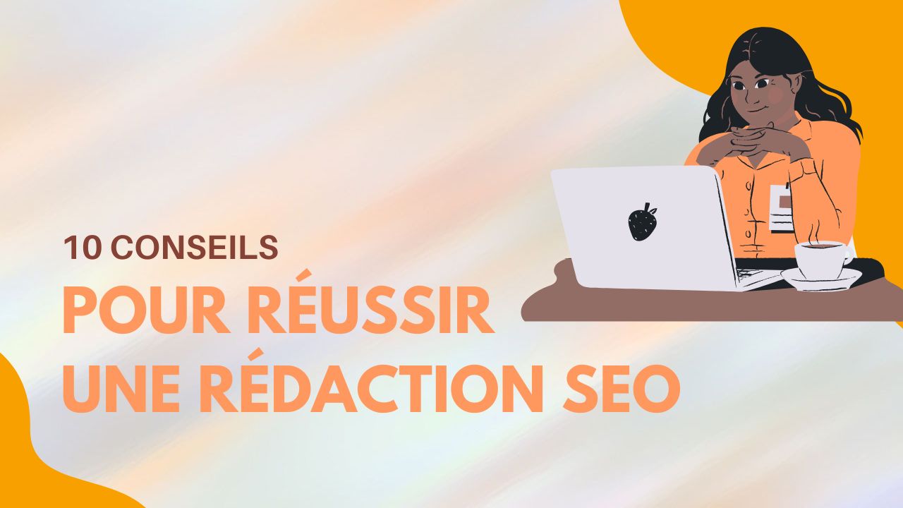 10 conseils pour réussir une rédaction seo