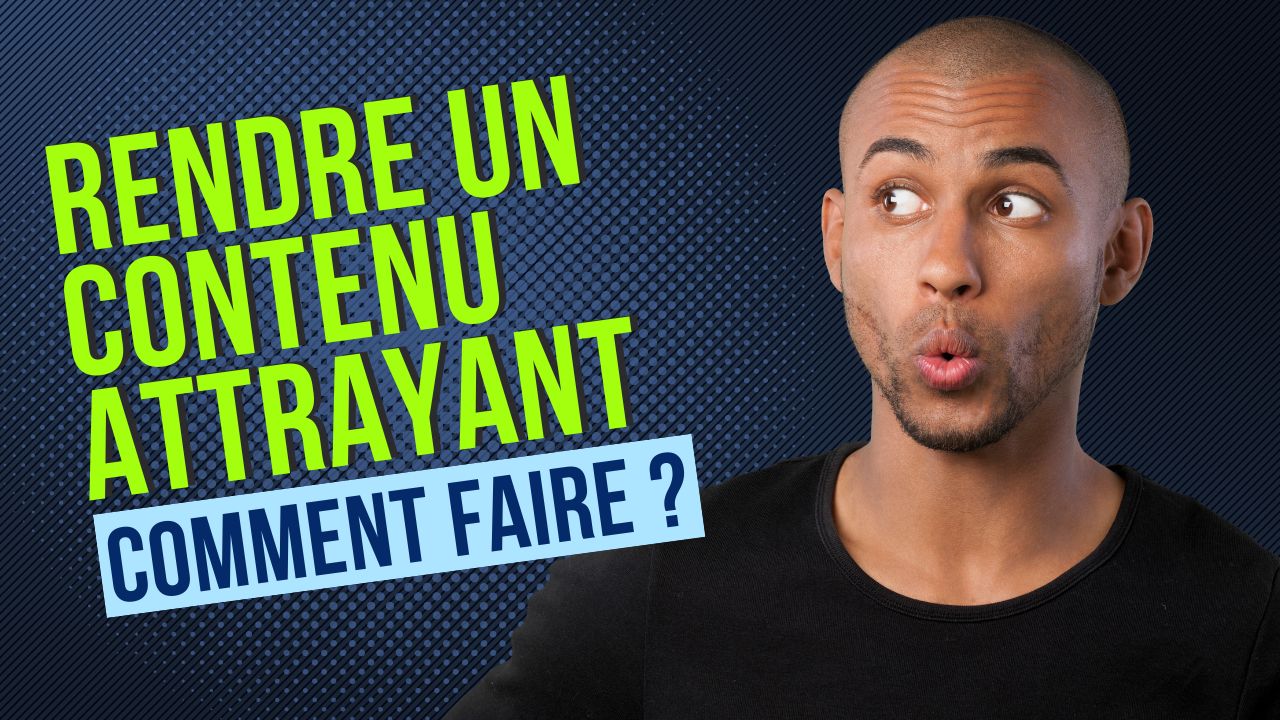 comment rendre un conteu plus attrayant