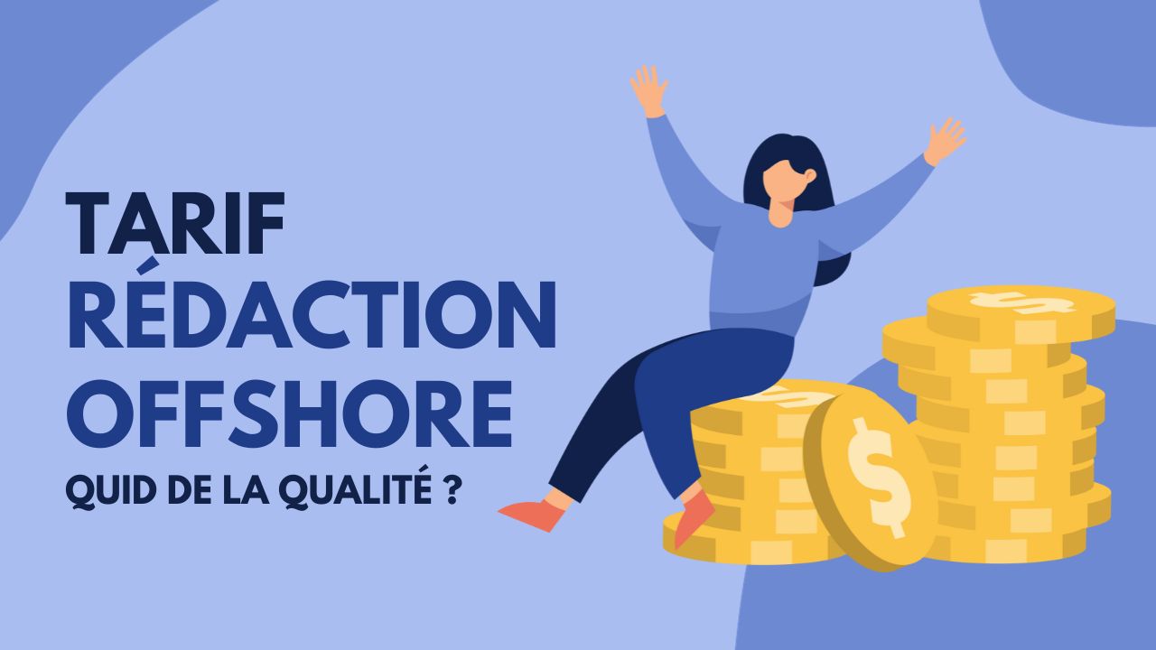 La vérité sur les tarifs de rédaction et en offshore Quid de la qualité du contenu