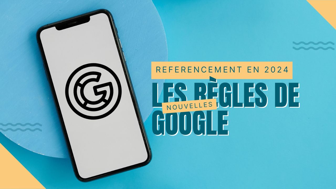 Référencement naturel : les nouvelles règles du jeu selon Google en 2024