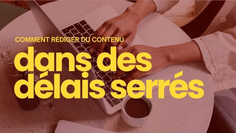 Stratégies pour rédiger du contenu de qualité dans des délais serrés