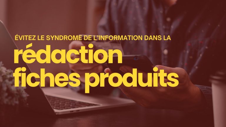 Combattre le syndrome de l'information Rédiger des fiches produits concises et percutantes