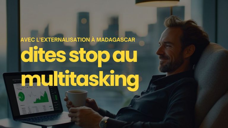 L’externalisation à Madagascar : la solution anti-multitasking dont votre entreprise a besoin ?