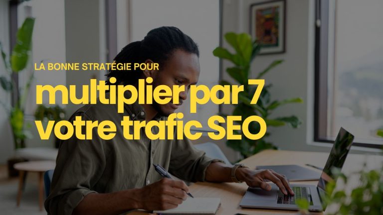 multiplier par 7 trafic SEO