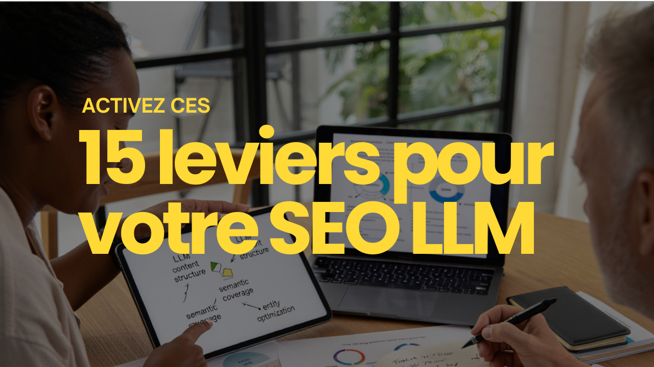 15 clés pour contenu SEO LLM
