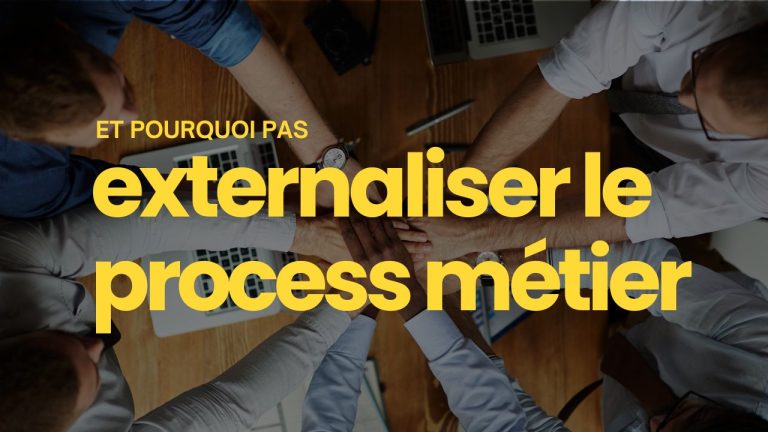 L’externalisation des processus métiers ou BPO ? Et pourquoi pas ?