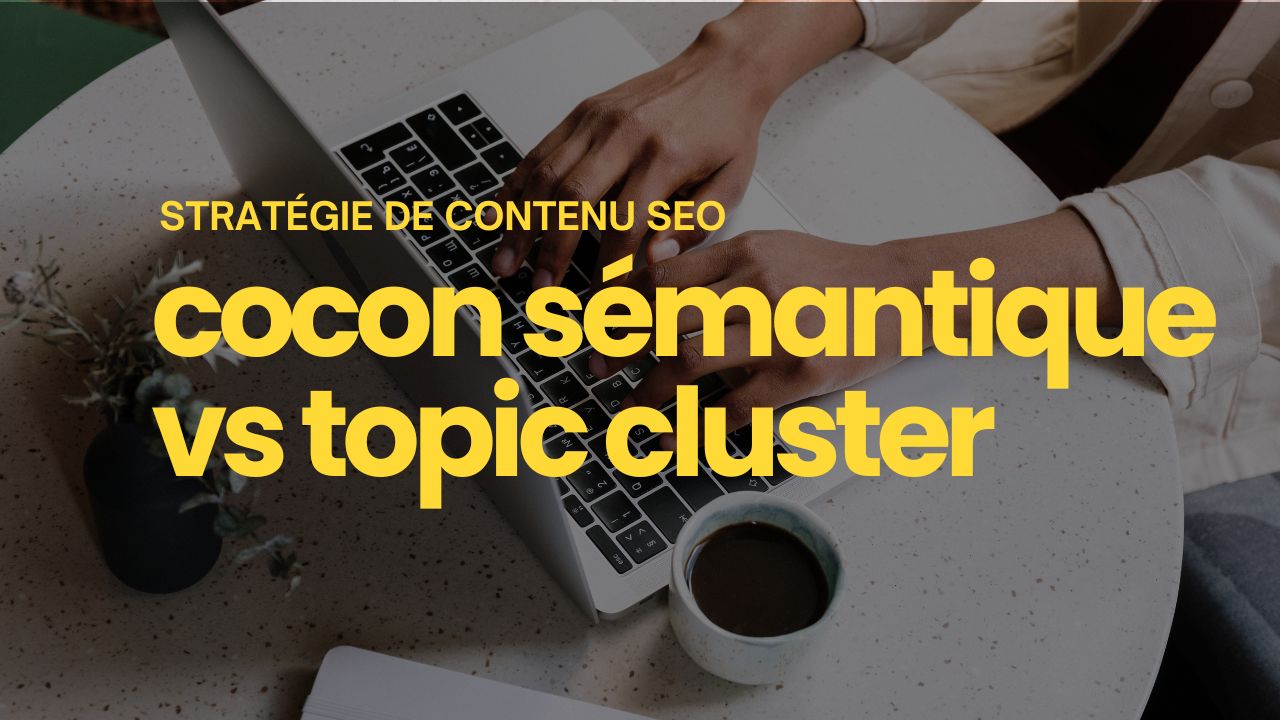 stratégie seo cocon sémantique vs topic cluster