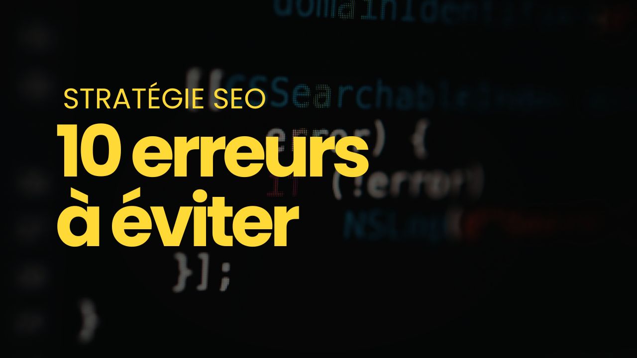 stratégie SEO les 10 erreurs à éviter