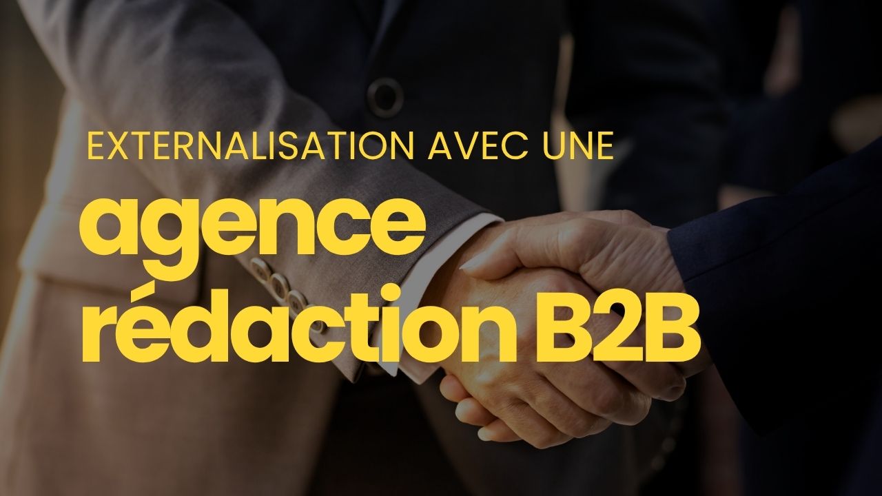 Agence de rédaction B2B comment choisir le bon partenaire pour votre stratégie de contenu