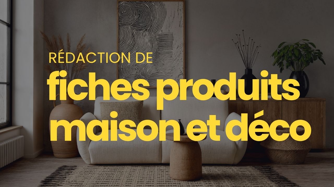 rédaction fiches produits maison et décoration