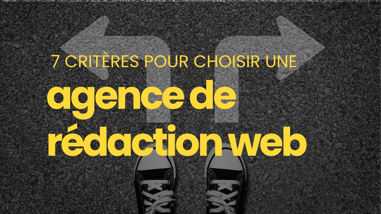 Agence de rédaction web les 7 critères pour ne pas se tromper